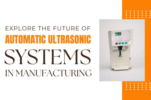 Future of Automatic Ultrasonic Systems in Manufacturing |
