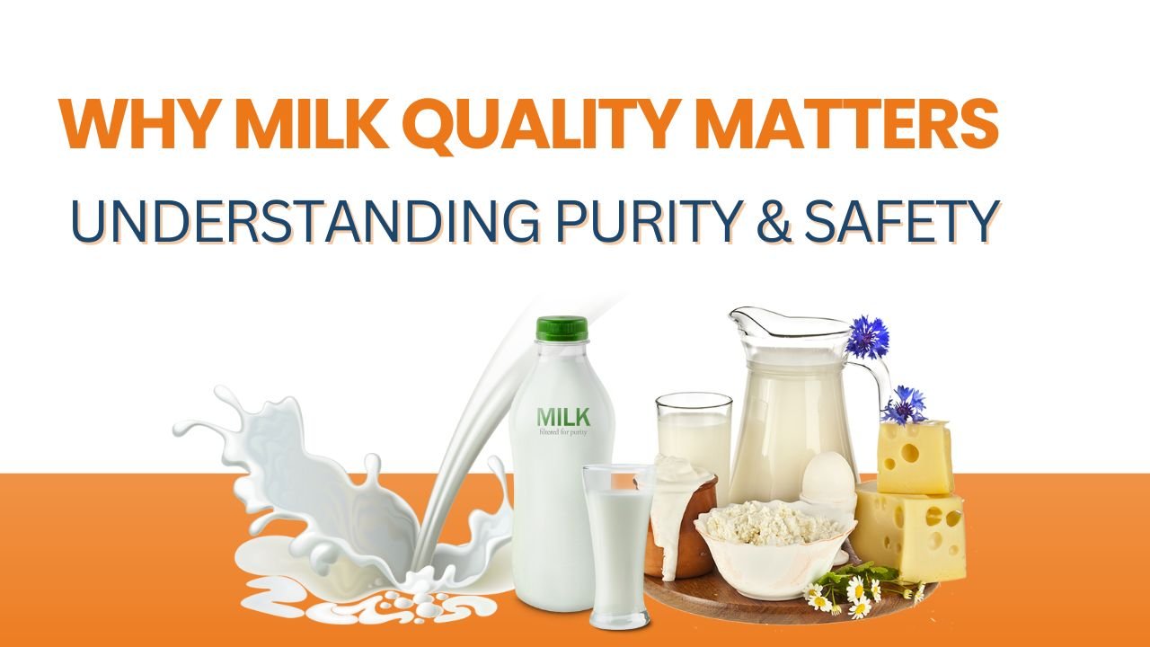 Why Milk Quality Matters: Understanding Purity & Safety